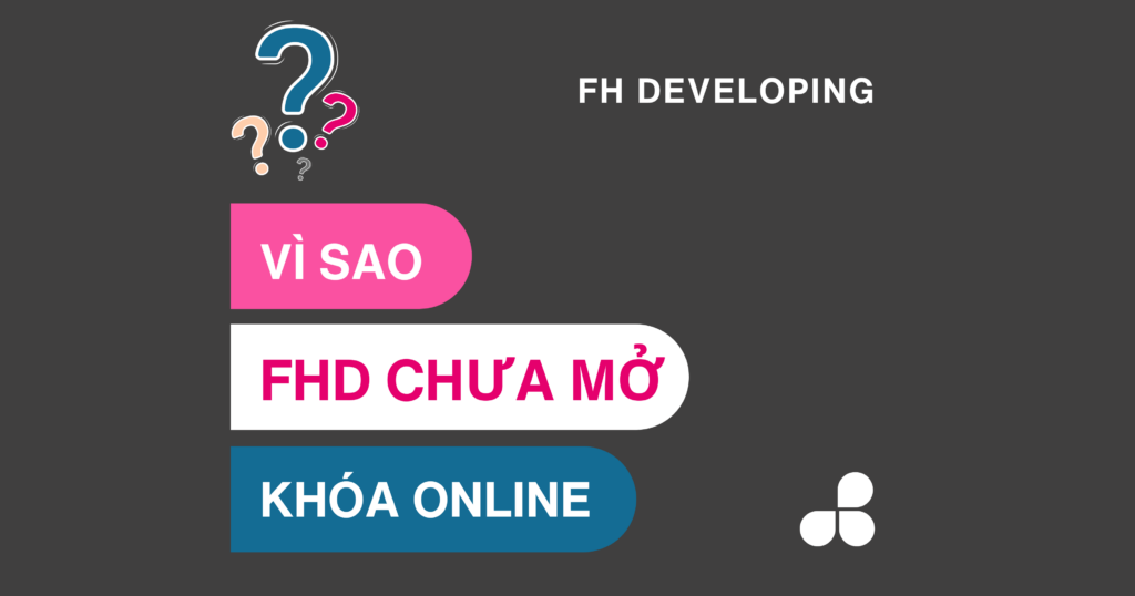 Vì sao FHD chưa mở khóa học online?